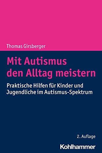Mit Autismus den Alltag meistern: Praktische Hilfen für Kinder und Jugendliche im Autismus-Spektrum von W. Kohlhammer GmbH